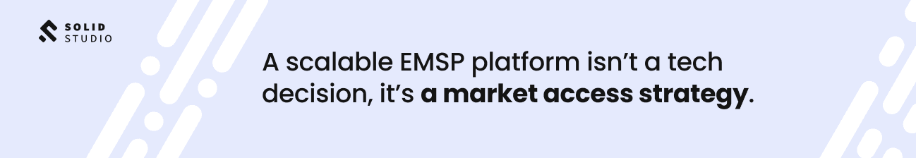 A scalable EMSP platform isn't a tech decision, it's a market access strategy